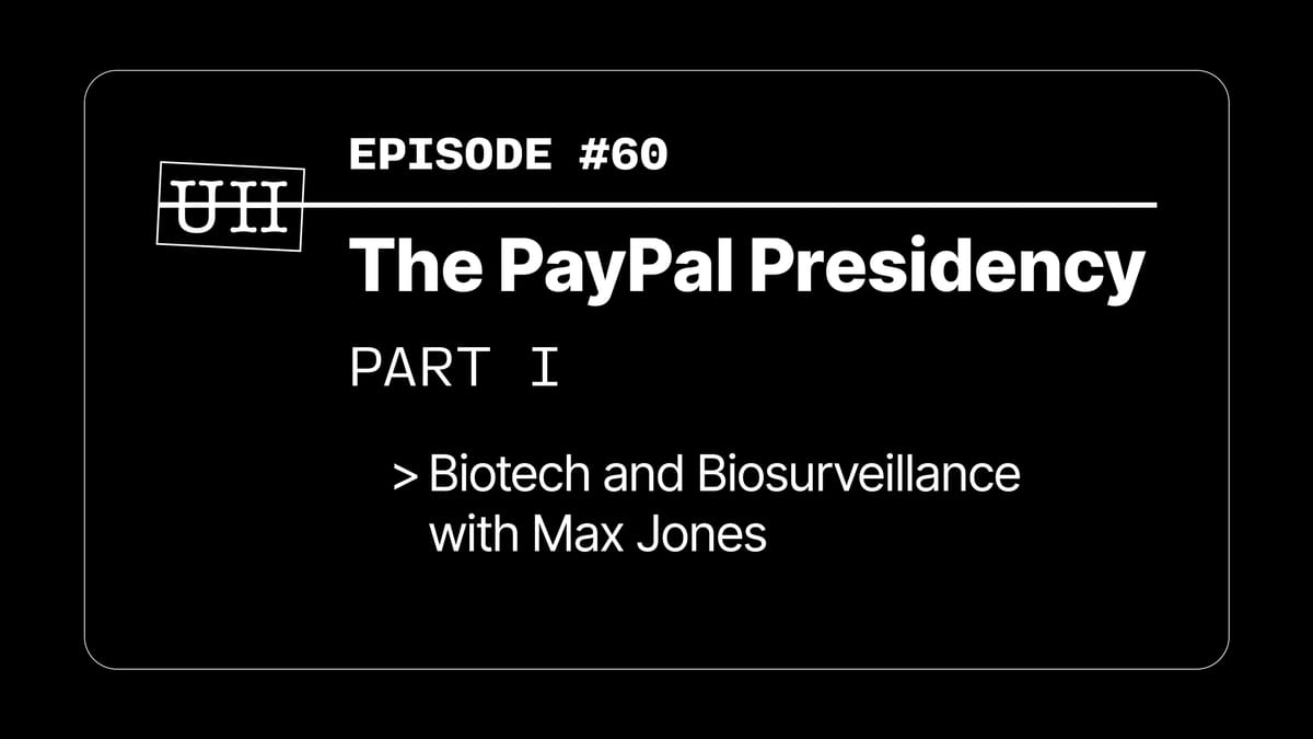 EP60: The PayPal Presidency Pt. I - Biotech and Biosurveillance with Max Jones
