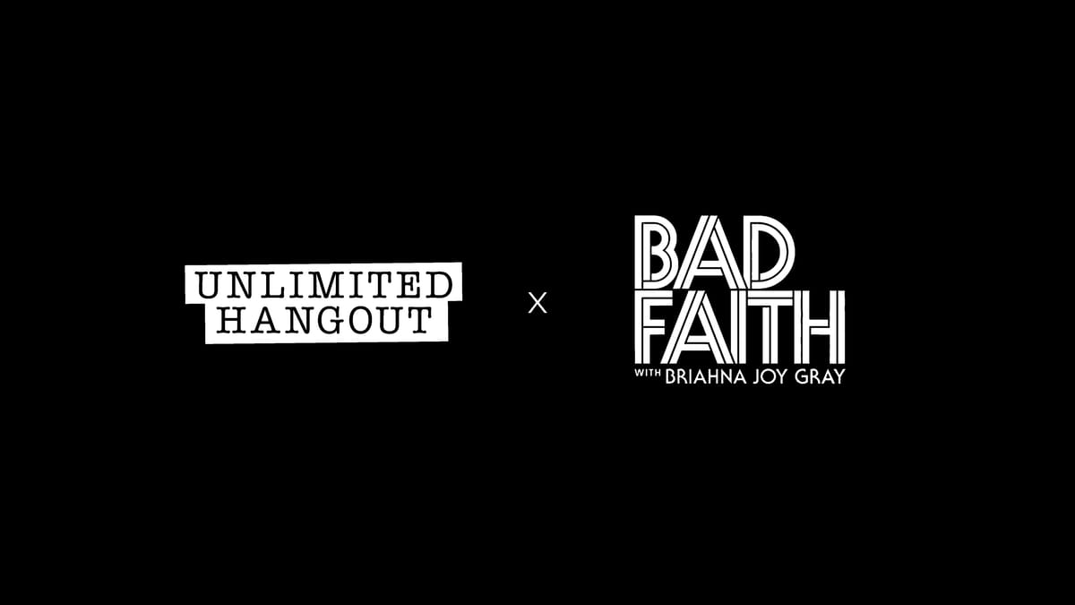 Bad Faith with Briahna Joy Gray