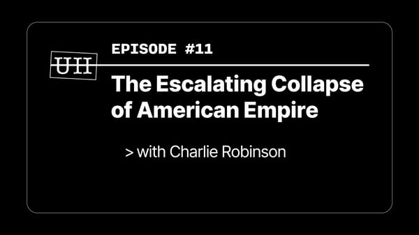 EP11: The Escalating Collapse of American Empire - with Charlie Robinson