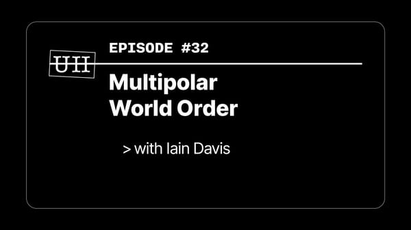 EP32: Multipolar World Order - with Iain Davis