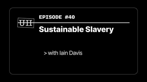 EP40: Sustainable Slavery - with Iain Davis