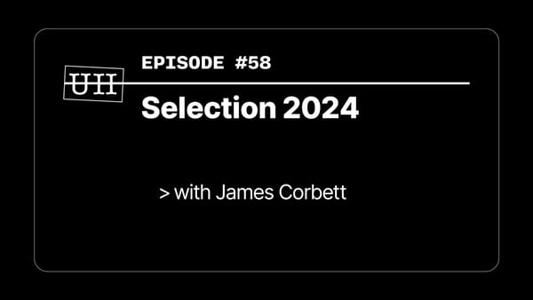 EP58: Selection 2024 with James Corbett